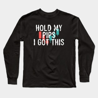 HOLD MY PIPS I GOT THIS Long Sleeve T-Shirt